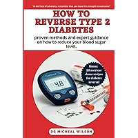 HOW TO REVERSE TYPE 2 DIABETES: proven methods and expert guidance on how to reduce your blood sugar level. HOW TO REVERSE TYPE 2 DIABETES: proven methods and expert guidance on how to reduce your blood sugar level. Paperback Kindle