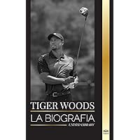 Tiger Woods: La biografía de un jugador de golf estadounidense, su ascenso, su éxito y su legado (Atletas) (Spanish Edition) Tiger Woods: La biografía de un jugador de golf estadounidense, su ascenso, su éxito y su legado (Atletas) (Spanish Edition) Paperback