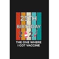 25th birthday the one where i got vaccine prints Notebook 120 Pages: Perfectly sized at 6