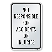 18 x 12 inch “Not Responsible For Accidents Or Injuries” Metal Sign, 63 mil Laminated Rustproof Aluminum, Black and White