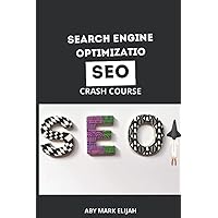 SEARCH ENGINE OPTIMIZATION (SEO) CRASH COURSE: Understanding the full concept on Search Engine Optimization (SEO). SEARCH ENGINE OPTIMIZATION (SEO) CRASH COURSE: Understanding the full concept on Search Engine Optimization (SEO). Kindle Paperback