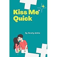 Kiss Me Quick: How to start a sweet relationship with a woman romantically Kiss Me Quick: How to start a sweet relationship with a woman romantically Kindle Paperback