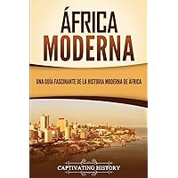 África moderna: Una guía fascinante de la historia moderna de África (Historia Africana) (Spanish Edition)