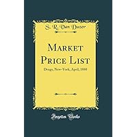 Market Price List: Drugs, New-York, April, 1880 (Classic Reprint) Market Price List: Drugs, New-York, April, 1880 (Classic Reprint) Hardcover Paperback