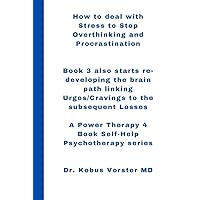 How to deal with Stress to Stop Overthinking and Procrastination. Book 3 also starts re-developing the brain path linking Urges/Cravings to the ... Self-Help Power Therapy Psychotherapy series