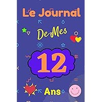 Le Journal de Mes 12 ans: Carnet Souvenirs : Un journal intime pour l'année de ses 13 ans ! Un journal intime pour les Beaux Souvenirs Carnet de Notes ... et les filles de 13 Ans (French Edition)