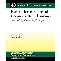 Estimation of Cortical Connectivity in Humans: Advanced Signal Processing Techniques (Synthesis Lectures on Biomedical Engineering, 13) Estimation of Cortical Connectivity in Humans: Advanced Signal Processing Techniques (Synthesis Lectures on Biomedical Engineering, 13) Paperback