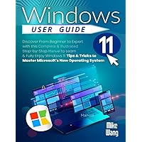 Windows 11 User Guide: Discover From Beginner to Expert with this Complete & Illustrated Step-by-Step Manual to Learn & Fully Enjoy Windows 11. Tips & Tricks to Master Microsoft's New Operating System Windows 11 User Guide: Discover From Beginner to Expert with this Complete & Illustrated Step-by-Step Manual to Learn & Fully Enjoy Windows 11. Tips & Tricks to Master Microsoft's New Operating System Paperback Kindle