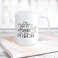 Quote White Ceramic Coffee Mug 15oz I'm Outdoorsy I Drink My Wine On The Porch Coffee Cup Humorous Tea Milk Juice Mug Novelty Gifts for Xmas Colleagues Girl Boy
