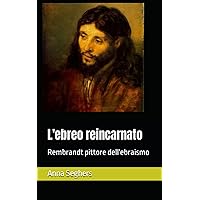 L'ebreo reincarnato: Rembrandt pittore dell'ebraismo (Italian Edition) L'ebreo reincarnato: Rembrandt pittore dell'ebraismo (Italian Edition) Paperback Hardcover