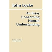 An Essay Concerning Human Understanding (Hackett Classics) An Essay Concerning Human Understanding (Hackett Classics) Paperback Kindle
