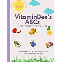 VitaminDee's ABCs: A KIDS GUIDE TO NUTRITION FROM A TO Z VitaminDee's ABCs: A KIDS GUIDE TO NUTRITION FROM A TO Z Paperback Kindle
