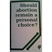 Should Abortion Remain a Personal Choice Should Abortion Remain a Personal Choice Paperback