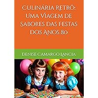 Culinária Retrô: Uma Viagem de Sabores das Festas dos Anos 80 (Portuguese Edition) Culinária Retrô: Uma Viagem de Sabores das Festas dos Anos 80 (Portuguese Edition) Paperback Kindle