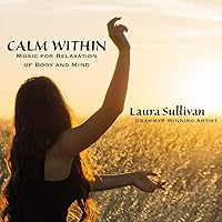 Calm Within: Music for Relaxation of Body and Mind - Perfect for Massage, Spa, Yoga, Meditation Calm Within: Music for Relaxation of Body and Mind - Perfect for Massage, Spa, Yoga, Meditation Audio CD MP3 Music
