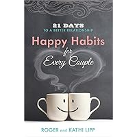 Happy Habits for Every Couple: 21 Days to a Better Relationship Happy Habits for Every Couple: 21 Days to a Better Relationship Paperback Kindle