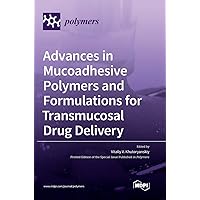 Advances in Mucoadhesive Polymers and Formulations for Transmucosal Drug Delivery