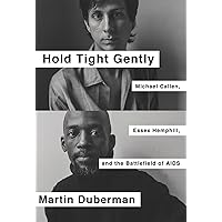 Hold Tight Gently: Michael Callen, Essex Hemphill, and the Battlefield of AIDS Hold Tight Gently: Michael Callen, Essex Hemphill, and the Battlefield of AIDS Paperback Kindle Audible Audiobook Hardcover