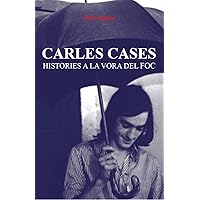CARLES CASES: HISTORIES A LA VORA DEL FOC (Catalan Edition) CARLES CASES: HISTORIES A LA VORA DEL FOC (Catalan Edition) Kindle Paperback