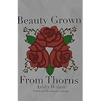 Beauty Grown From Thorns