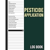 Pesticide Application Log Book: Pesticide Applicator Record Keeping Book, Chemical Pest and Insect Control Application Tracker, Track Certified Applicator Name, Pesticide, Crop, Etc.