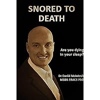 Snored to Death: Are you dying in your sleep? Snored to Death: Are you dying in your sleep? Kindle Paperback