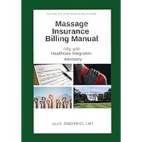 Massage Insurance Billing Manual: Putting the Care back in Healthcare, Healthcare Integration, Advocacy Massage Insurance Billing Manual: Putting the Care back in Healthcare, Healthcare Integration, Advocacy Paperback Kindle