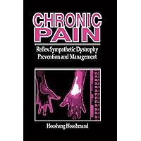 Chronic Pain: Reflex Sympathetic Dystrophy, Prevention, and Management Chronic Pain: Reflex Sympathetic Dystrophy, Prevention, and Management Hardcover Kindle