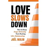 Love Slows Down: How to Keep Anger and Anxiety from Ruining Life's Relationships Love Slows Down: How to Keep Anger and Anxiety from Ruining Life's Relationships Paperback Kindle Audible Audiobook Audio CD