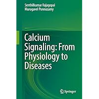 Calcium Signaling: From Physiology to Diseases Calcium Signaling: From Physiology to Diseases Kindle Hardcover Paperback