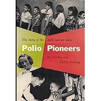 POLIO PIONEERS: The Story of the Fight Against Polio POLIO PIONEERS: The Story of the Fight Against Polio Paperback Hardcover