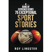 A Game of Extremes Series 75 Exceptional Sport Stories: About What Happens On and Off the Field Baseball/Basketball/Football
