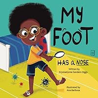 My Foot Has a Nose: A Hilarious and Educational Children's Book on Foot Hygiene and Care My Foot Has a Nose: A Hilarious and Educational Children's Book on Foot Hygiene and Care Paperback Kindle