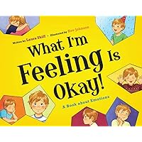 What I'm Feeling is Okay! A Book About Emotions What I'm Feeling is Okay! A Book About Emotions Hardcover Kindle