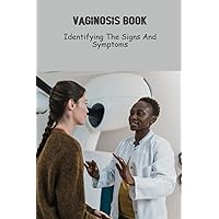 Vaginosis Book: Identifying The Signs And Symptoms