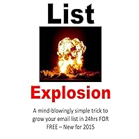 LIST EXPLOSION: Simple Trick That Will Grow Your Email List in 24hrs FREE NEW 2014/15