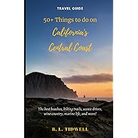 50+ Things to do on California's Central Coast: The best beaches, hiking trails, scenic drives, wine country, marine life, and more!
