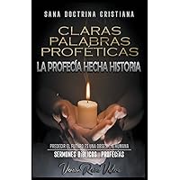 Claras Palabras Proféticas: La Profecía Hecha Historia (Profecíiacute;as Bíblicas) (Spanish Edition)