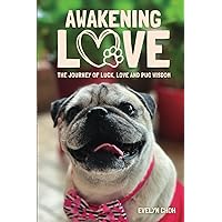 Awakening Love: The Journey of Luck, Love and Pug Wisdom