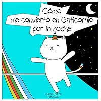 Cómo me convierto en un Gaticornio por las noches:: una historia divertida para aprender a leer, pintar y escribir pasándolo bien con los padres (Spanish Edition)