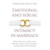 Emotional and Sexual Intimacy in Marriage: How to Connect or Reconnect With Your Spouse, Grow Together, and Strengthen Your Marriage (Better Marriage Series) Emotional and Sexual Intimacy in Marriage: How to Connect or Reconnect With Your Spouse, Grow Together, and Strengthen Your Marriage (Better Marriage Series) Paperback Kindle Audible Audiobook