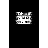 Git Commit. Git Merge. Git Married: Fun and Nerdy notepad, show your humorous side, hacker/network/sysadmin/geeky pocket size notepad