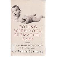 Coping with Your Premature Baby: What to Expect When Your Baby is Born Too Soon Coping with Your Premature Baby: What to Expect When Your Baby is Born Too Soon Paperback