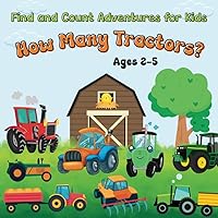 How Many Tractors?: Find and Count Adventures for Kids Ages 2-5 (Counting Adventures for Curious Kids: A Find and Count Series for Ages 2-5)