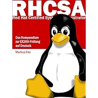 Red Hat Certified System Administrator (RHCSA) - Das Kompendium zur EX200-Prüfung auf Deutsch (German Edition) Red Hat Certified System Administrator (RHCSA) - Das Kompendium zur EX200-Prüfung auf Deutsch (German Edition) Kindle