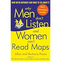 Why Men Don't Listen and Women Can't Read Maps: How We're Different and What to Do About It Why Men Don't Listen and Women Can't Read Maps: How We're Different and What to Do About It Paperback Kindle Hardcover
