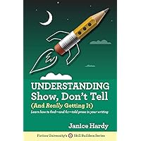 Understanding Show, Don't Tell: And Really Getting It Understanding Show, Don't Tell: And Really Getting It Paperback Kindle
