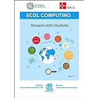 ECDL Computing. Manuale dello studente: con estensioni online (Italian Edition) ECDL Computing. Manuale dello studente: con estensioni online (Italian Edition) Kindle