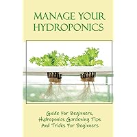 Manage Your Hydroponics: Guide For Beginners, Hydroponics Gardening Tips And Tricks For Beginners: Hydroponic Pest Control Products