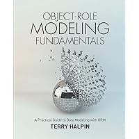 Object-Role Modeling Fundamentals: A Practical Guide to Data Modeling with ORM Object-Role Modeling Fundamentals: A Practical Guide to Data Modeling with ORM Paperback Kindle